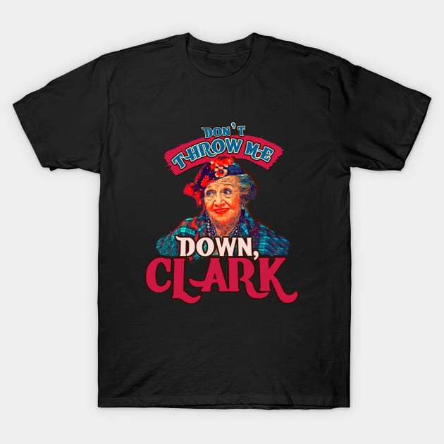 Dont Throw Me Down Clark -Aunt Bethany T-Shirt by Gpumkins Art